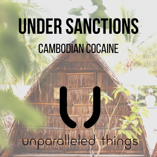 Under Sanctions - Cambodian Cocaine [UNTH0002]